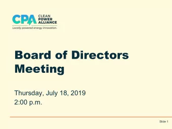 Board of Directors  Meeting  Thursday, July 18, 2019  2:00 p.m.  Slide 1  I.  Welcome &amp; Roll