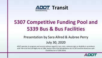 Transit  5307 Competitive Funding Pool and  5339 Bus &amp; Bus Facilities  Presentation by Sara
