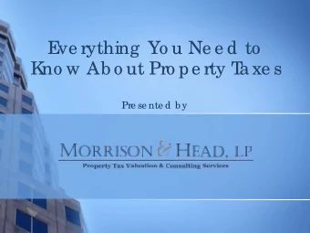E  ve rything  Yo u Ne e d to  K  no w Ab o ut Pro pe rty T  a xe s  Pre se nte d b y  2017 RE  VI