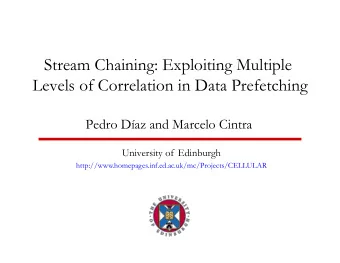 Stream Chaining: Exploiting Multiple  Levels of Correlation in Data Prefetching  Pedro Daz and