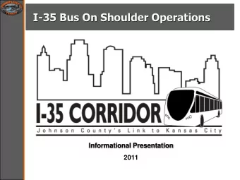 I-35 Bus On Shoulder Operations  Informational Presentation  2011  Background  I-35 is a main