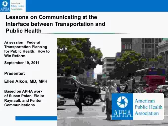 Lessons on Communicating at the  Interface between Transportation and  Public Health  At session: