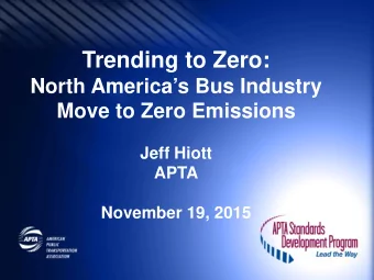 Trending to Zero:  North Americas Bus Industry  Move to Zero Emissions  Jeff Hiott  APTA