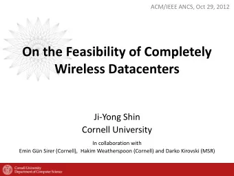 On the Feasibility of Completely  Wireless Datacenters  Ji-Yong Shin  Cornell University  In