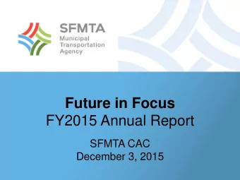 Future in Focus  FY2015 Annual Report  SFMTA CAC  December 3, 2015 The SFMTAs job is to keep San