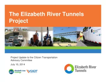 The Elizabeth River Tunnels  Project  Project Update to the Citizen Transportation  Advisory
