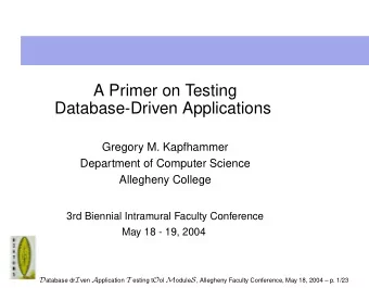 A Primer on Testing  Database-Driven Applications  Gregory M. Kapfhammer  Department of Computer