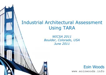 Industrial Architectural Assessment Using TARA  WICSA 2011  Boulder, Colorado, USA June 2011  Eoin