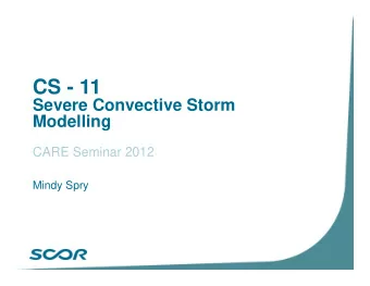 CS - 11  Severe Convective Storm  Modelling  CARE Seminar 2012  Mindy Spry  2  Agenda  SCS peril