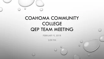 COAHOMA COMMUNITY  COLLEGE  QEP TEAM MEETING  FEBRUARY 9, 2018  2:00 PM  WELCOME  Ms. Glynda