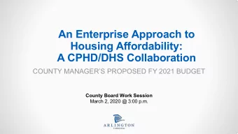 An Enterprise Approach to  Housing Affordability:  A CPHD/DHS Collaboration  COUNTY MANAGERS