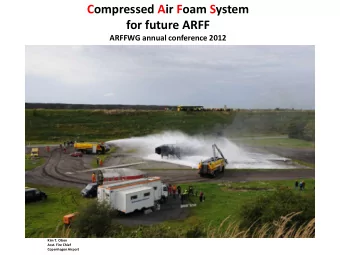 Compressed Air Foam System  for future ARFF  ARFFWG annual conference 2012  Kim T. Olsen  Asst.