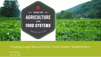Creating Legal Resources for Food System Stakeholders  Emily Spiegel  April 28, 2018  CAFS Mission