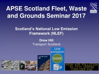 APSE Scotland Fleet, Waste  and Grounds Seminar 2017 Scotlands National Low Emission  Framework