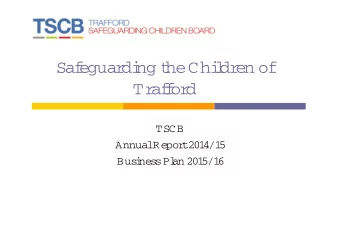 Saf  eguar  di  ng  t  he  Chi  l  dr  en  of  Tr  af  f  or  d  TSCB  Annual  Repor  t  201  4/1