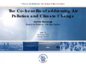 T  he  Co-be ne fits of addr  e ssing Air  Pollution and Climate  Change  Cornie Huizenga