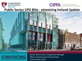 Public Sector CPD Blitz - eInvoicing Ireland Update  Declan McCormack, Programme Manager  Office of