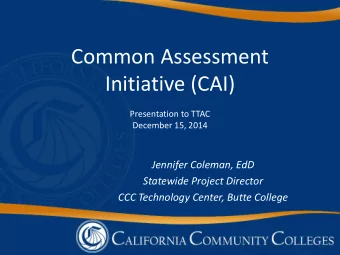 Common Assessment  Initiative (CAI)  Presentation to TTAC  December 15, 2014  Jennifer Coleman, EdD