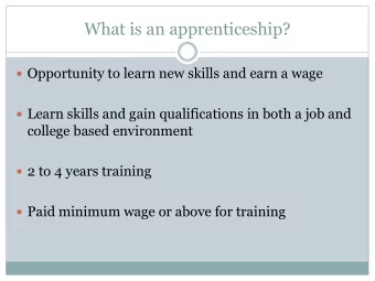 What is an apprenticeship?  Opportunity to learn new skills and earn a wage  Learn skills and