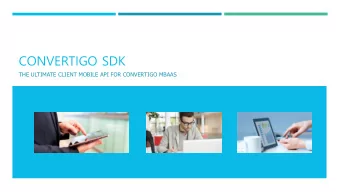 CONVERTIGO SDK  THE ULTIMATE CLIENT MOBILE API FOR CONVERTIGO MBAAS  WHY CONVERTIGO SDK ?