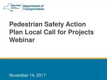 Pedestrian Safety Action  Plan Local Call for Projects  Webinar  November 14, 2017  1  2  Webinar