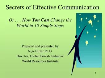 Secrets of Effective Communication Or . . . How You Can Change the World in 10 Simple Steps