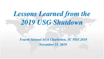 Lessons Learned from the  2019 USG Shutdown  Fourth Annual AGA Charleston, SC PDT 2019  November