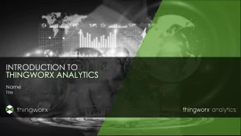 THINGWORX ANALYTICS  Name  Title  KEY TAKEAWAYS IoT  Analytics    Analytics is a journey that