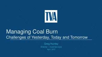 Managing Coal Burn  Challenges of Yesterday, Today and Tomorrow  Greg Nunley  Director  Coal