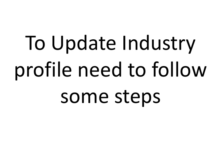 to update industry profile need to follow some steps