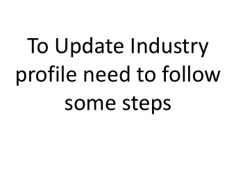 To Update Industry  profile need to follow  some steps  Login Industry  Type your ID  Type your