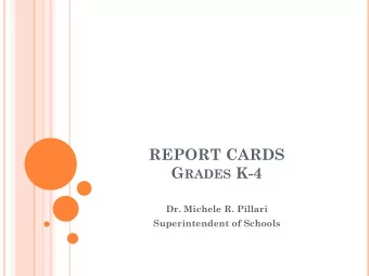 REPORT CARDS G RADES K-4  Dr. Michele R. Pillari  Superintendent of Schools W HY ? W HAT  S O UR