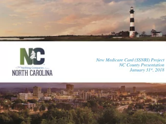 NC County Presentation January 31 st , 2018  New Medicare Card  Overview  Currently, CMS uses a