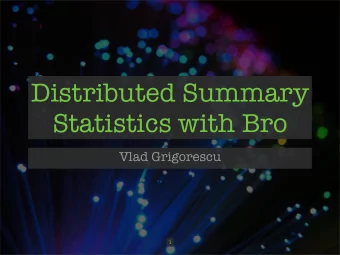 Distributed Summary  Statistics with Bro  Vlad Grigorescu  1  &gt; whoami  Member of the Bro