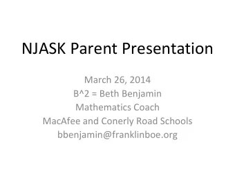 NJASK Parent Presentation March 26, 2014 B^2 = Beth Benjamin Mathematics Coach MacAfee and Conerly