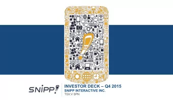 INVESTOR DECK  Q4 2015  SNIPP INTERACTIVE INC.  TSX:V SPN  Disclaimer  This presentation is not,