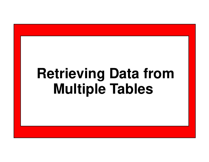 retrieving data from multiple tables unit objectives