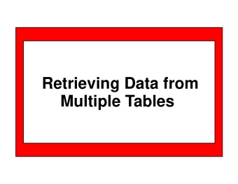 Retrieving Data from  Multiple Tables  Unit Objectives  After completing this unit, you should be