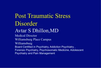 Post Traumatic Stress  Disorder  Avtar S Dhillon,MD  Medical Director  Williamsburg Place Campus