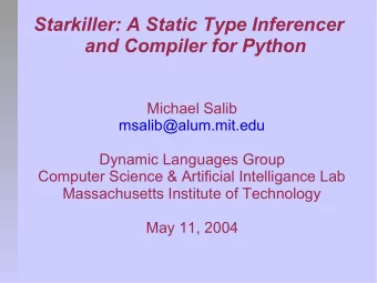 Starkiller: A Static Type Inferencer  and Compiler for Python  Michael Salib  msalib@alum.mit.edu