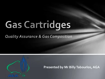 Quality Assurance &amp; Gas Composition  Presented by Mr Billy Tabourlos, AGA  Background