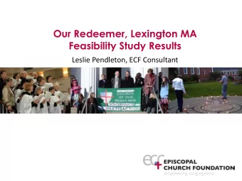Our Redeemer, Lexington MA  Feasibility Study Results  Leslie Pendleton, ECF Consultant March 2014