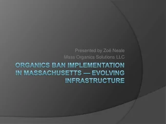Presented by Zo Neale  Mass Organics Solutions LLC  MA Organics Regulatory Landscape  Landfill