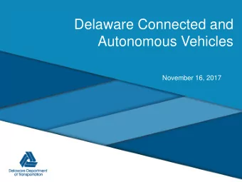 Delaware Connected and  Autonomous Vehicles  November 16, 2017  Department Wide Look  Nearly