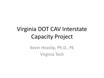 Virginia DOT CAV Interstate  Capacity Project  Kevin Heaslip, Ph.D., PE  Virginia Tech  Scope of