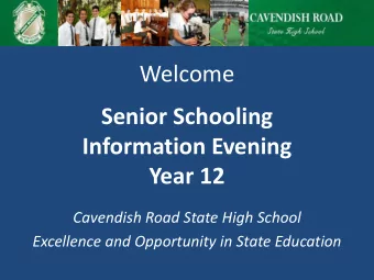 Information Evening  Year 12  Cavendish Road State High School  Excellence and Opportunity in State