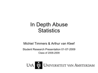 In Depth Abuse  Statistics  Michiel Timmers &amp; Arthur van Kleef  Student Research Presentation