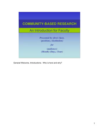 COMMUNITY-BASED RESEARCH  An Introduction for Faculty  Presented by (first) (last),  (position),