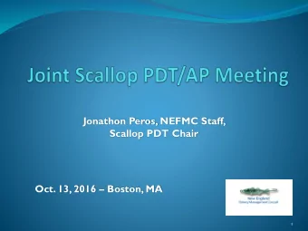 Scallop PDT Chair Oct. 13, 2016  Boston, MA  1  Logistics  Group discussion on each