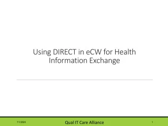 Using DIRECT in eCW for Health  Information Exchange  Qual IT Care Alliance  7/1/2020  1  What is